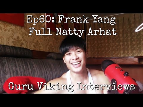 Ep60: Full Natty Arhat - Frank Yang