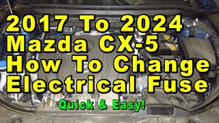 2017 To 2024 Mazda CX-5 How To Change Electrical Fuses & Relays - Quick & Easy