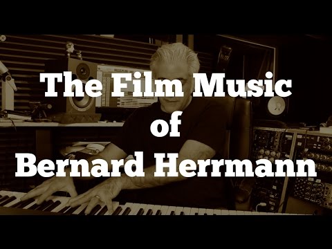 The Film Music of Bernard Herrmann Part 1 Film Scoring 101