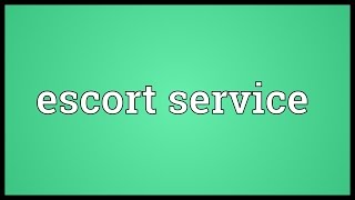 Escort service Meaning