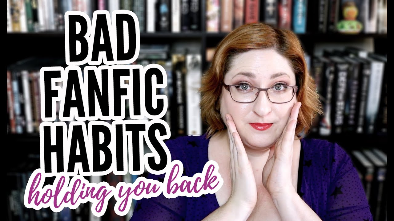 BAD FANFIC WRITING HABITS You Need To Break