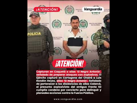 Capturan en Caquetá a alias ‘El Negro Antonio’, señalado de preparar ataques con explosivos
