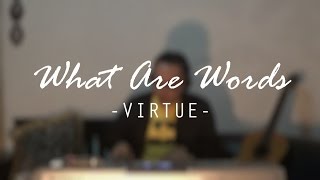 What Are Words (cover) - VIRTUE