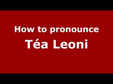 How to pronounce Téa Leoni (Italian/Italy)  - PronounceNames.com
