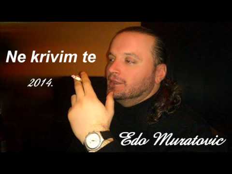 Edo Muratovic- NE KRIVIM TE-2014.