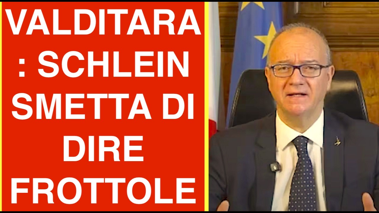 VALDITARA: SCHLEIN LA SMETTA DI RACCONTARE FROTTOLE