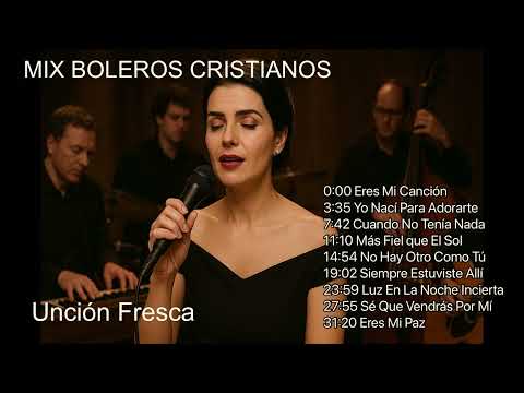 🎙️ MIX de Boleros Cristianos 💖🔥 | Unción Fresca