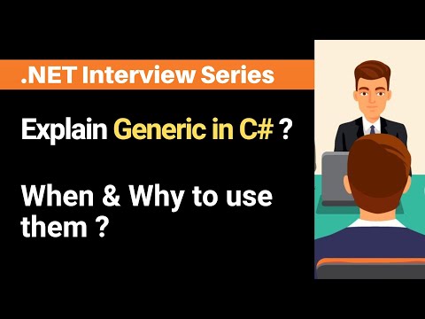 Explain Generics in C# ?  When and why to use them ?