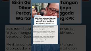 Bikin Geleng Kepala! Tangan Diborgol, Ardito Wijaya Percaya Diri & Menggoda Wartawati di Gedung KPK