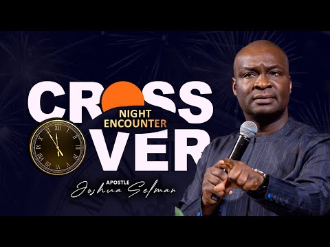 [Saturday 31st DEC ] CROSSOVER NIGHT ENCOUNTER | APOSTLE JOSHUA SELMAN