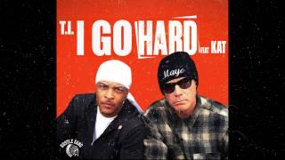 T.I. feat. Kat - I Go Hard (Audio)
