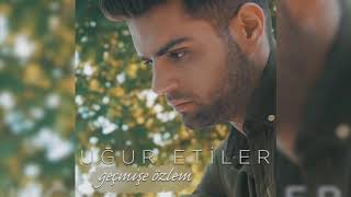 Uğur Etiler - Geçmişe Özlem
