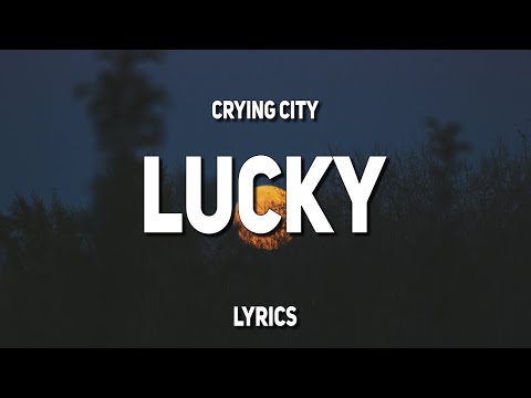 Crying City - Lucky (Lyrics)