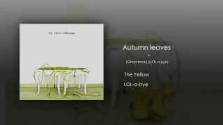 The Yellow - Autumn Leaves + (Ghost track || LOL-a-bye)