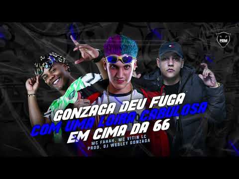 GONZAGA DEU FUGA COM UMA LOIRA CABULOSA - EM CIMA DA 66 - MC FAHAH E MC VITIN LC (DJ WESLEY GONZAGA)