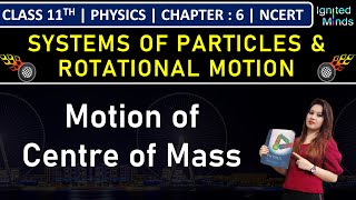 Class 11th Physics | Motion Centre of Mass | Chapter 6: Systems of Particles and Rotational Motion