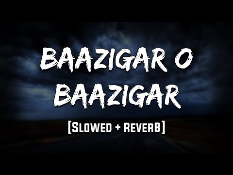 Baazigar O Baazigar | Baazigar | [Slowed + Reverb] | LoFi | Mood 90's