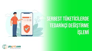 Serbest Tüketicilerde Tedarikçi Değiştirme İşlemi | Piagrid.com