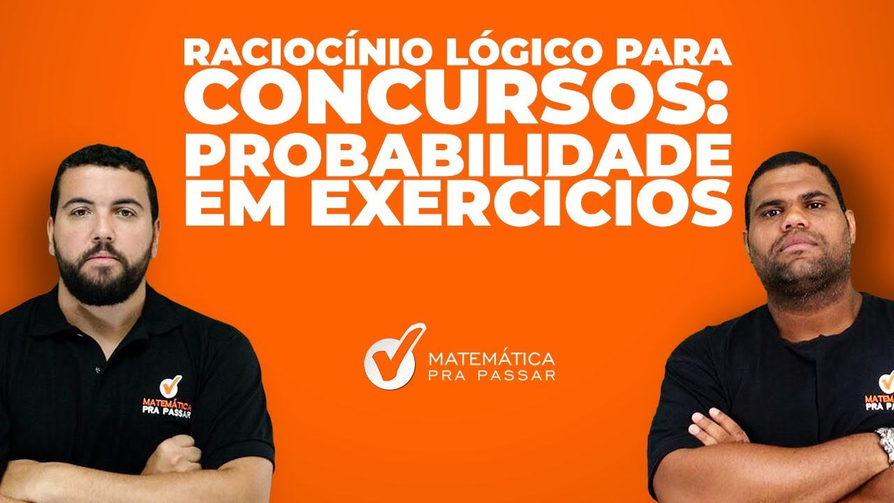 RACIOCÍNIO LÓGICO PARA CONCURSOS : PROBABILIDADE EM EXERCÍCIOS