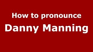 How to pronounce Danny Manning