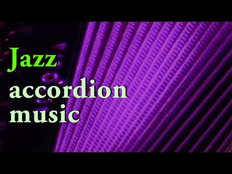 Best of JAZZ ACCORDION MUSIC - accordeon mix acordeon instrumentala Akkordeon Fisarmonica Akordeon
