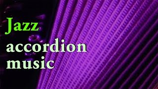 Best of JAZZ ACCORDION MUSIC - acordeon instrumentala accordeon Akkordeon Fisarmonica Akordeon