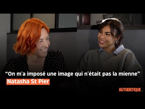“On m'a imposé une image qui n'était pas la mienne”  Natasha St Pier - AUTHENTIQUE EP 6