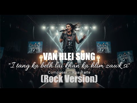 Van Hlei Sung | I tang ka belh lai khan ka hlim zawk si (ROCK VERSION)