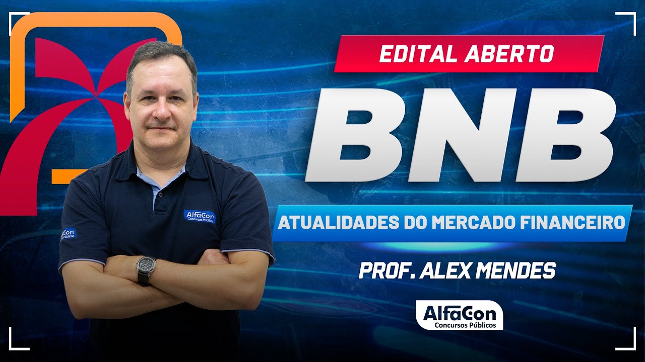 Concurso BNB 2023 - Aula de Atualidades do Mercado Financeiro - Edital Aberto - AlfaCon