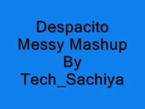 Despacito Messy Mashup - Presented By Tech_Sachiya