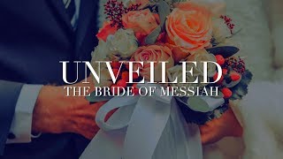 The Bride of Messiah Unveiled.