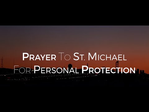 Click to Watch the Prayer to Saint Michael for Personal Protection video Click to Watch the Prayer to Saint Michael for Personal Protection video