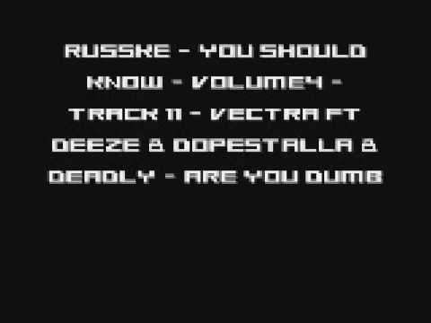 Russke - You Should Know - Volume4 - Track 11 - Vectra Ft Deeze & Dopestalla & Deadly - Are you dumb