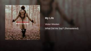 Victor Wooten - What did he say? -My Life