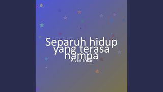 Download lagu Separuh hidup yang terasa hampa mp3