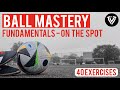 Ball Mastery Homework | Fundamentals - On The Spot | 40 Exercises