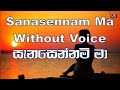 sanasennam ma without voice  senaka batagoda