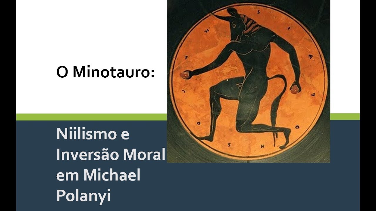 O Minotauro: niilismo e inversão moral em Michael Polanyi