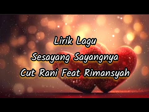 Lirik Lagu Sesayang Sayangnya - Cut Rani Feat Rimansyah