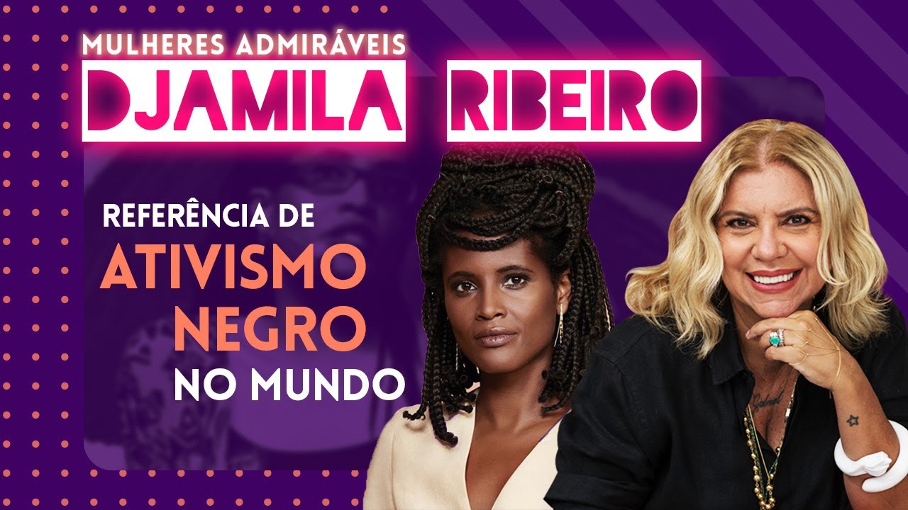 A Bela História de DJAMILA RIBEIRO: uma das grandes pensadoras da atualidade! | MULHERES ADMIRÁVEIS