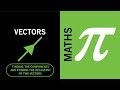 Maths Solutions Vectors Finding The Components And Finding The Resultant Of Two Vectors