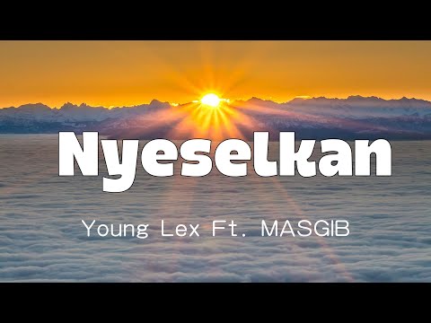 Young Lex Ft. MASGIB - Nyeselkan || Lirik Lagu