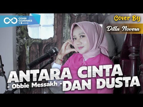 ANTARA CINTA DAN DUSTA - OBBIE MESSAKH | COVER BY DILLA NOVERA