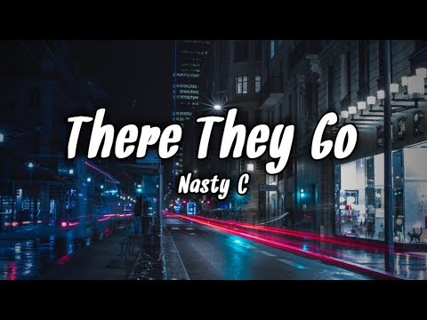 Nasty C - There They Go (Lyrics)