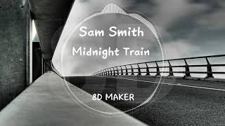 Sam Smith - Midnight Train [8D TUNES / USE HEADPHONES] 🎧