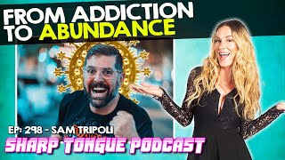 From Addiction To Abundance | Sam Tripoli | Sharp Tongue Podcast Ep. 298