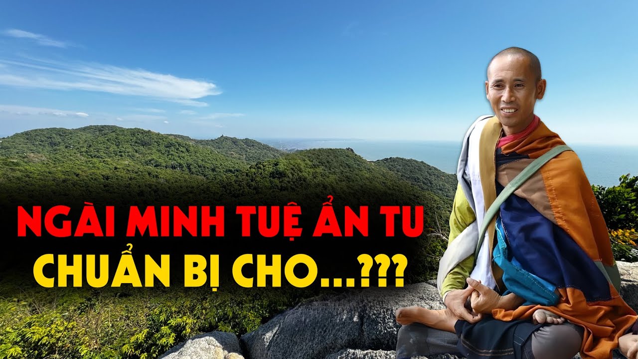 Sự Thật Ngài Minh Tuệ Ẩn Tu chuẩn bị cho điều gì???