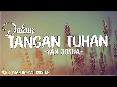 Yan Josua - Dalam Tangan Tuhan (Lirik) Lagu Rohani Kristen