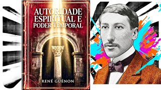 Autoridade Espiritual e Poder Temporal - René Guénon
