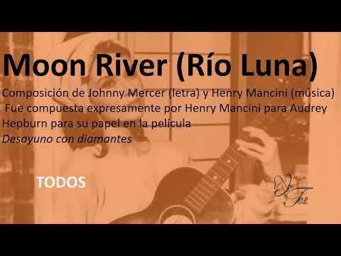 TODOS , Moon River ,  Mercer  y Henry Mancini